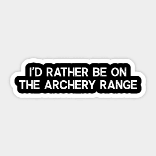 I'd Rather Be on the Archery Range Sticker